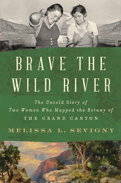 Brave The Wild River: The Untold Story Of Two Women Who Mapped The Botany Of The Grand Canyon Brave The Wild River: The Untold Story Of Two Women Who Mapped The Botany Of The Grand Canyon