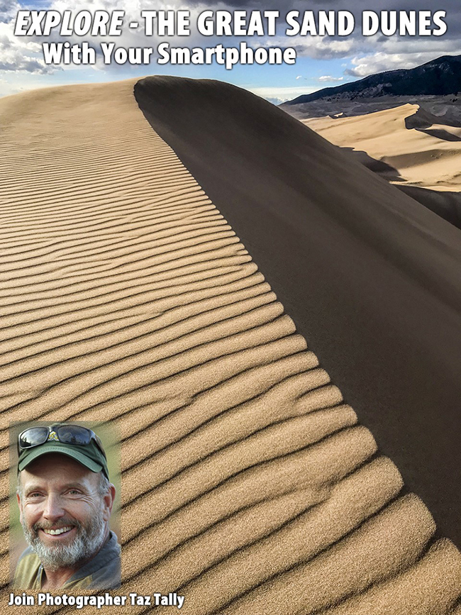 Photographer Taz Tally wants to help you get the best photos you can with your smartphone while visiting Great Sand Dunes National Park / V3 Photographer Taz Tally wants to help you get the best photos you can with your smartphone while visiting Great Sand Dunes National Park / V3