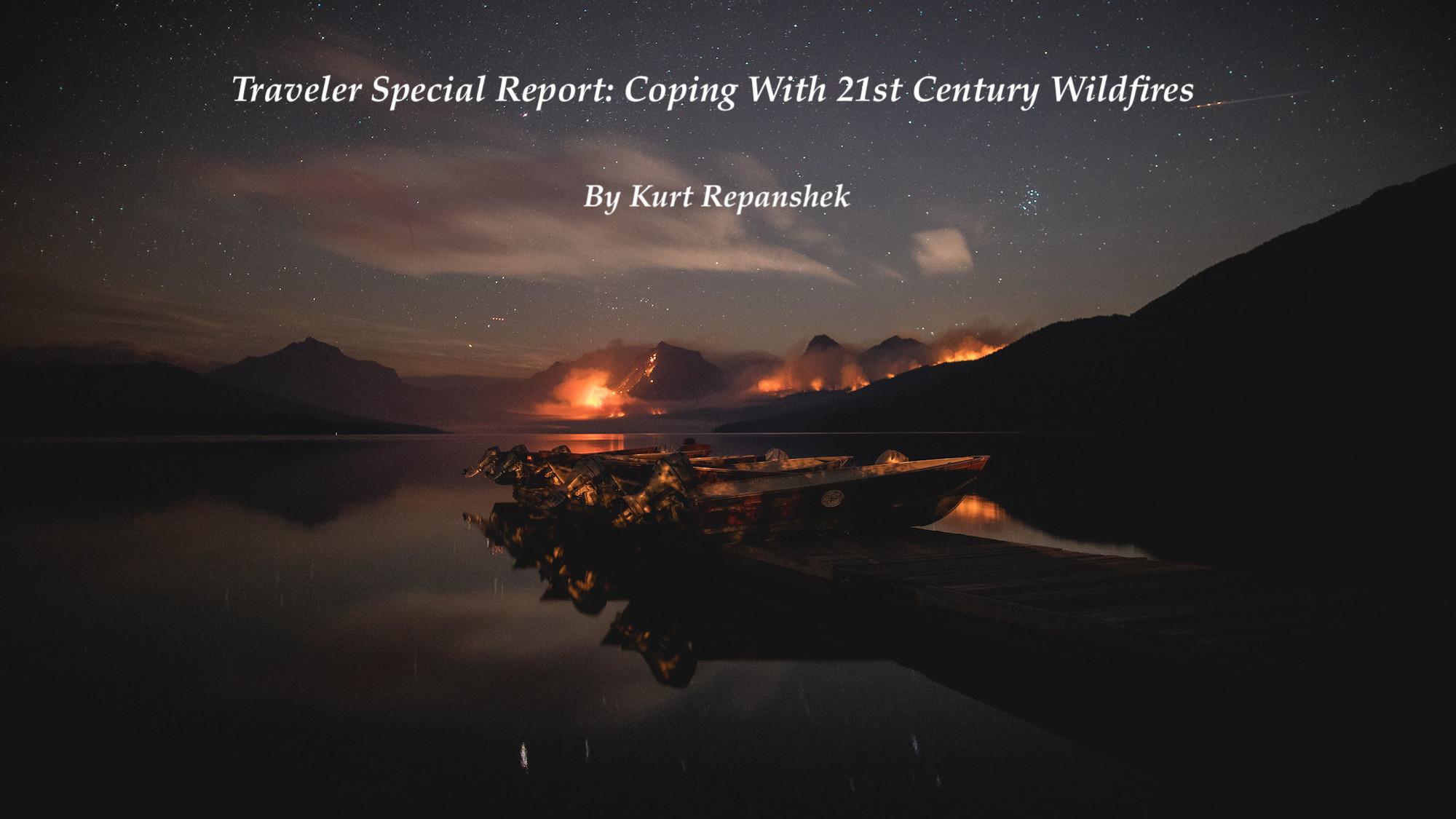 Traveler Special Report: Coping With 21st Century Wildfires