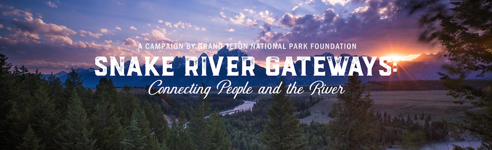 Grand Teton National Park Foundation Launches Snake River Gateways Campaign