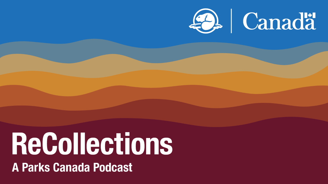 Parks Canada has launched a podcast series called ReCollections.