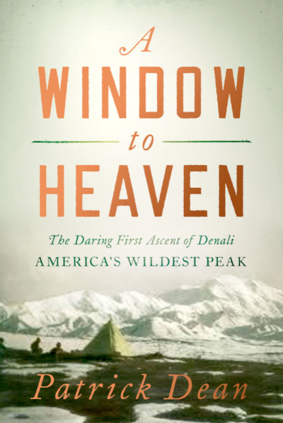 A Window to Heaven: ThTe Daring First Ascent of Denali, America’s Wildest Peak